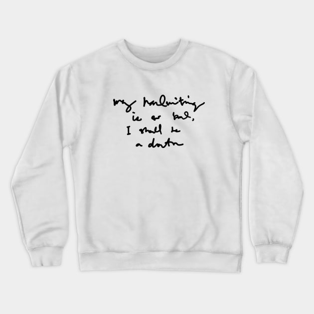 My Handwriting is so Bad I Should be a Doctor v3 Crewneck Sweatshirt by Teeworthy Designs